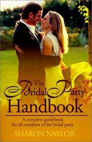 The Bridal Party Handbook: A Complete Guidebook for All Members of the Bridal Party