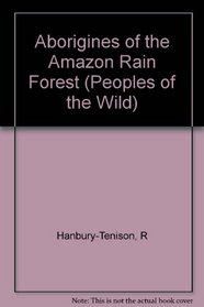 Aborigines of the Amazon Rain Forest (Peoples of the Wild)