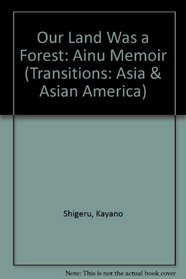 Our Land Was a Forest: An Ainu Memoir (Transitions : Asia and Asian America)