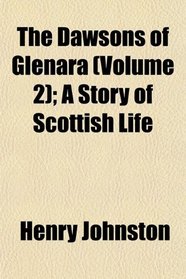 The Dawsons of Glenara (Volume 2); A Story of Scottish Life