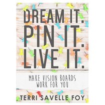Dream it. Pin it. Live it.: Make Vision Boards Work for You