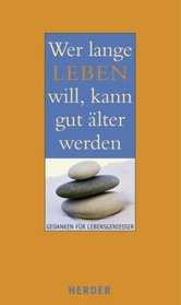 Wer lange leben will, kann gut lter werden