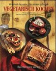 Vegetarisch Kochen: Original Rezepte, Die Sicher Gelingen (German Edition)