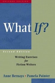 What If? : Writing Exercises for Fiction Writers (2nd Edition)