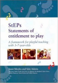 Steps: Statements of Entitlement to Play : A Framework for Playful Teaching With 3-7-Year-Olds