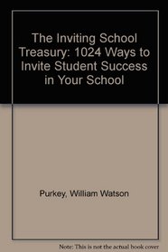 The Inviting School Treasury: 1024 Ways to Invite Student Success in Your School