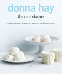 The New Classics: A Definitive Collection of Classics for Every Modern Cook from Donna Hay Magazine