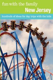 Fun with the Family New Jersey: Hundreds of Ideas for Day Trips with the Kids