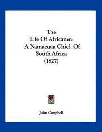The Life Of Africaner: A Namacqua Chief, Of South Africa (1827)