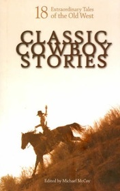 Classic Cowboy Stories: 18 Extraordinary Tales of the Old West