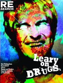 Leary on Drugs: New Material from the Archives! Advice, Humor and Wisdom from the Godfather of Psychedelia
