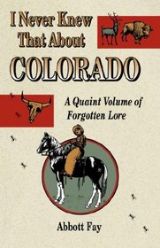 I Never Knew That About Colorado: A Quaint Volume of Forgotten Lore
