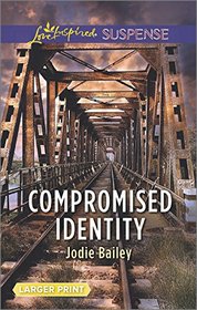 Compromised Identity (Love Inspired Suspense, No 509) (Larger Print)