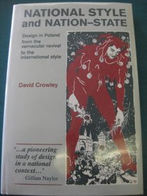 National Style and the Nation-State: Design in Poland from the Vernacular Revival to the International Style (Studies in Design & Material Culture)