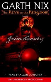 Grim Tuesday: The Keys to the Kingdom #2 (Nix, Garth. Keys to the Kingdom, 2.)
