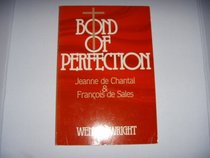 Bond of Perfection: Jeanne De Chantal and Francois De Sales