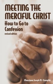 Meeting The Merciful Christ: How to Go to Confession