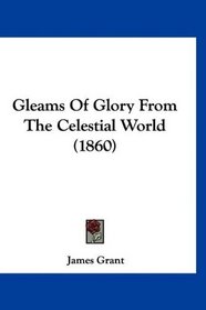 Gleams Of Glory From The Celestial World (1860)