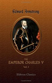 The Emperor Charles V: Volume 1