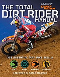 The Total Dirt Rider Manual (Dirt Rider): 358 Essential Dirt Bike Skills