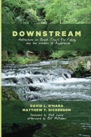 Downstream: Reflections on Brook Trout, Fly Fishing, and the Waters of Appalachia