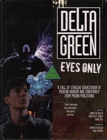 Delta Green Eyes Only (Call of Cthulhu Sourcebook)