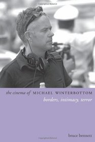 The Cinema of Michael Winterbottom: Borders, Intimacy, Terror (Directors' Cuts)