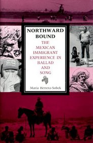 Northward Bound: The Mexican Immigrant Experience in Ballad and Song