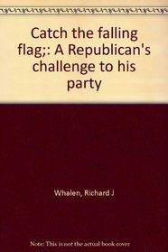 Catch the falling flag;: A Republican's challenge to his party