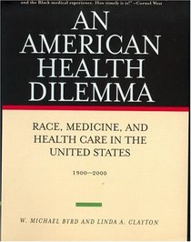 American Health Dilemma: Race, Medicine, Health Care in the United States