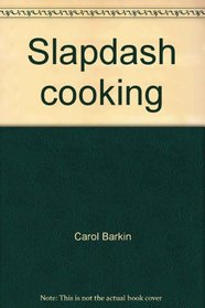 Slapdash cooking