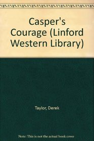 Casper's Courage (Linford Western Library)