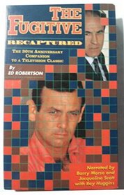 The Fugitive Recaptured: The 30th Anniversary Companion to the Television Classic