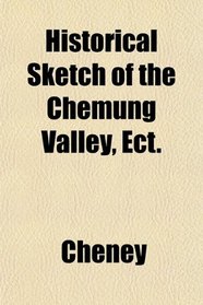Historical Sketch of the Chemung Valley, Ect.