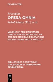 Procopius: Opera Omnia, Vol. IV: De aedificiis libri VI. Indices (Bibliotheca scriptorum Graecorum et Romanorum Teubneriana)