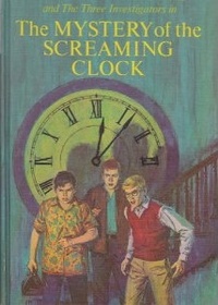 Alfred Hitchcock and The Three Investigators in The MYSTERY of the SCREAMING CLOCK (Volume 9)