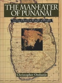 Man-Eater of Punanai: A Journey of Discovery to the Jungles of Old Ceylon