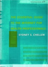 The Essential Guide to the Internet for Health Professionals