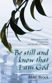 Be Still and Know That I Am God: Reflections on God, Connection, and the Gift of Presence