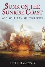 Sunk on the Sunrise Coast: 400 Sole Bay Shipwrecks