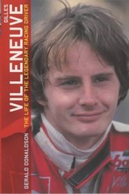 Gilles Villeneuve: The Life of the Legendary Racing Driver