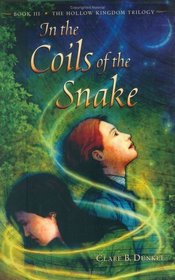 In the Coils of the Snake : Book III--The Hollow Kingdom Trilogy (The Hollow Kingdom Trilogy)