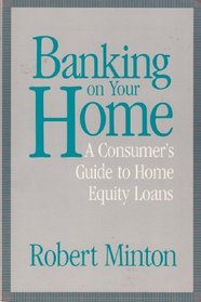 Banking on Your Home: A Consumer's Guide to Home Equity Loans