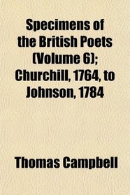 Specimens of the British Poets (Volume 6); Churchill, 1764, to Johnson, 1784