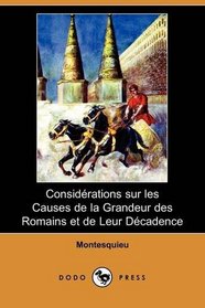 Considerations sur les Causes de la Grandeur des Romains et de Leur Decadence (Dodo Press) (French Edition)