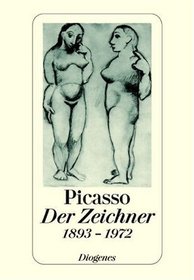 Pablo Picasso, der Zeichner: Dreihundert Zeichnungen und Graphiken, 1893-1972 (German Edition)