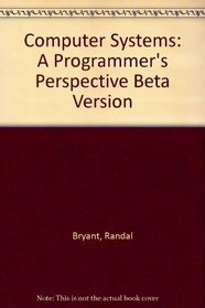 Computer Systems: A Programmer's Perspective (Beta Version)