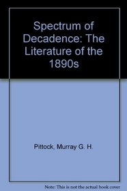 Spectrum of Decadence: The Literature of the 1890s