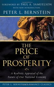 The Price of Prosperity: A Realistic Appraisal of the Future of Our National Economy (Peter L. Bernstein's Finance Classics)
