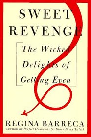 Sweet Revenge : The Wicked Delights of Getting Even